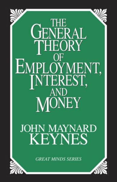 The General Theory of Employment, Interest, and Money - John Maynard Keynes - Kirjat - Prometheus Books - 9781573921398 - torstai 1. toukokuuta 1997