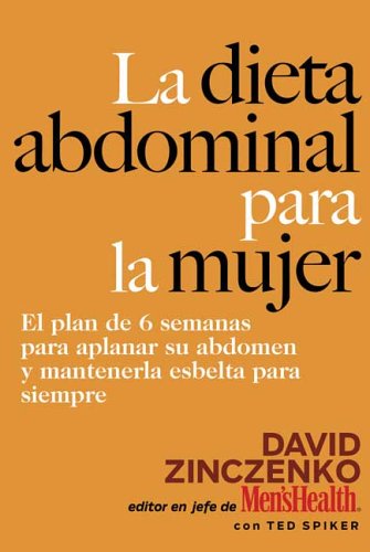 Cover for David Zinczenko · La Dieta Abdominal Para la Mujer: El plan de 6 semanas para aplanar su abdomen y mantenerla esbelta para siempre (Paperback Book) [Spanish edition] (2006)