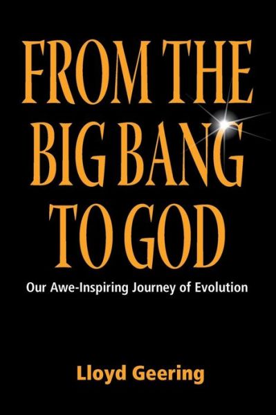 Cover for Lloyd Geering · From the Big Bang to God: Our Awe-Inspiring Journey of Evolution (Paperback Book) (2013)