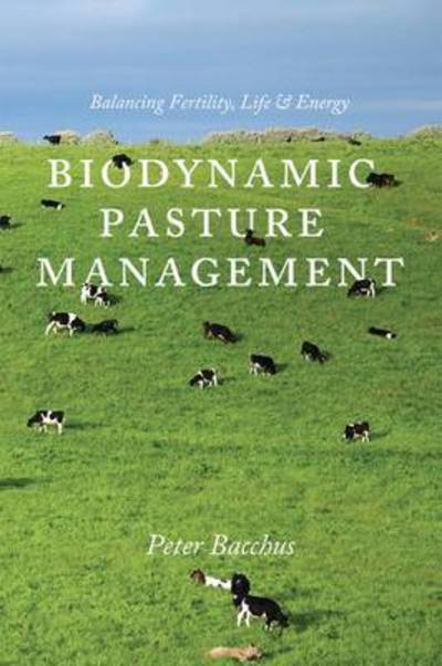 Cover for Bacchus Peter · Biodynamic Pasture Management: Balancing Fertility, Life &amp; Energy (Paperback Bog) (2013)
