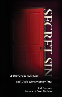 Cover for Richard Baermann · Secret sin a story of one man's sin...and God's extraordinary love (Book) (2014)