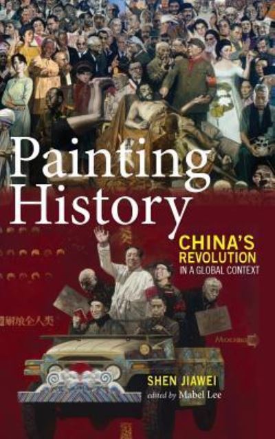 Cover for Jiawei Shen · Painting History: China's Revolution in a Global Context (Hardcover Book) (2018)