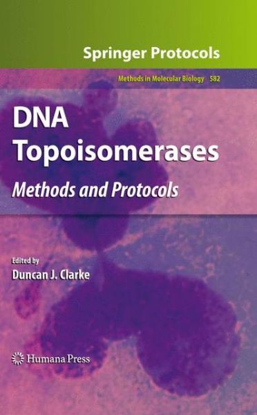 Cover for DNA Topoisomerases: Methods and Protocols - Methods in Molecular Biology (Hardcover Book) [2009 edition] (2009)