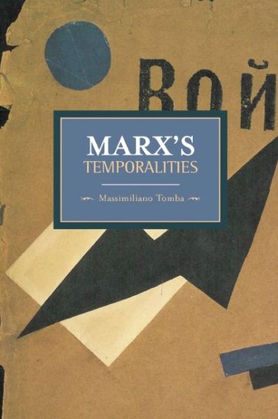 Cover for Massimiliano Tomba · Marx's Temporalities: Historical Materialism, Volume 44 - Historical Materialism (Paperback Book) (2013)