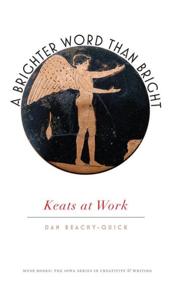 Cover for Dan Beachy-Quick · A Brighter Word Than Bright: Keats at Work - Muse Books (Paperback Book) (2015)