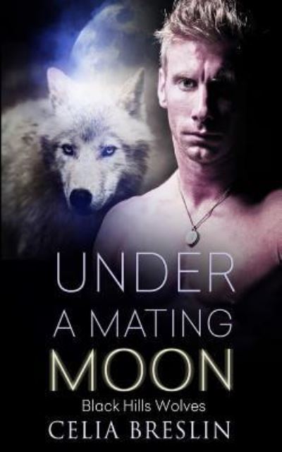 Cover for Celia Breslin · Under a Mating Moon (Black Hills Wolves) (Volume 27) (Buch) (2016)