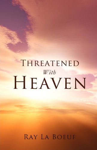 Cover for Ray La Boeuf · Threatened with Heaven (Paperback Book) (2011)