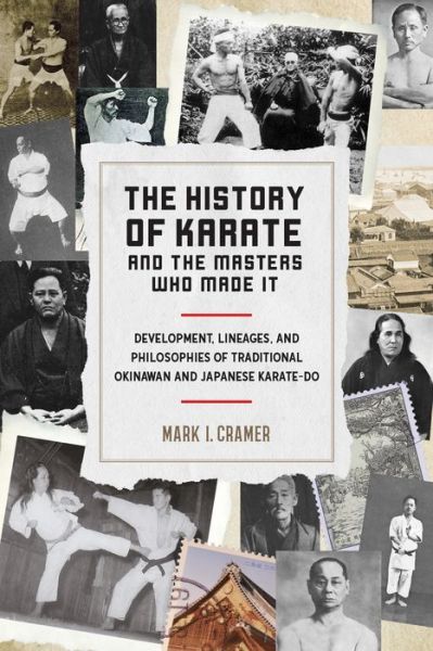 Cover for Mark I. Cramer · History of Karate and the Masters Who Made It: Development, Lineages, and Philosophies of Traditional Okinawan and Japanese Karatedo (Pocketbok) (2018)