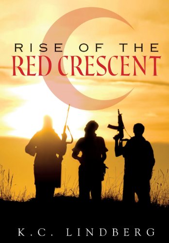 Rise of the Red Crescent - K. C. Lindberg - Kirjat - Xulon Press - 9781626973398 - keskiviikko 1. toukokuuta 2013