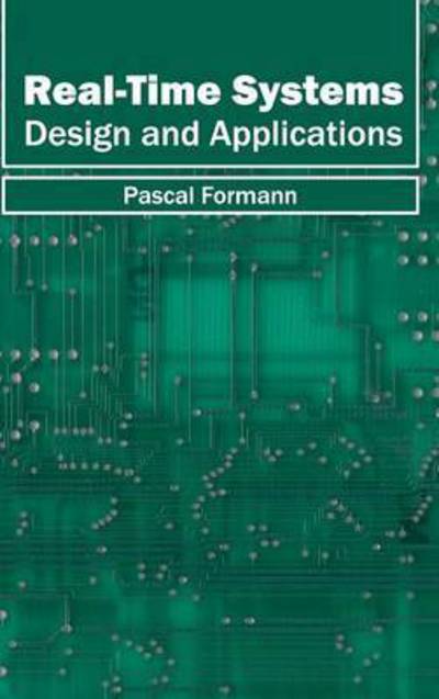 Real-time Systems: Design and Applications - Pascal Formann - Kirjat - Clanrye International - 9781632404398 - tiistai 10. helmikuuta 2015