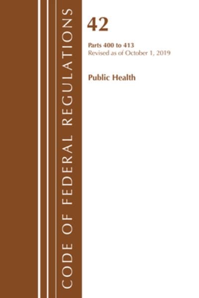 Code of Federal Regulations, Title 42 Public Health 400-413, Revised as of October 1, 2019 - Code of Federal Regulations, Title 42 Public Health - Tbd - Boeken - Rowman & Littlefield - 9781641439398 - 30 juli 2020
