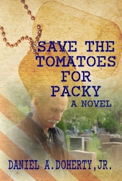 Cover for Doherty, Daniel A., Jr. · Save the Tomatoes for Packy A Novel (Bog) (2020)