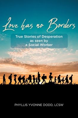 Cover for Phyllis Yvonne Dodd Lcsw · Love has no Borders: True Stories of Desperation as seen by a Social Worker (Paperback Book) (2020)