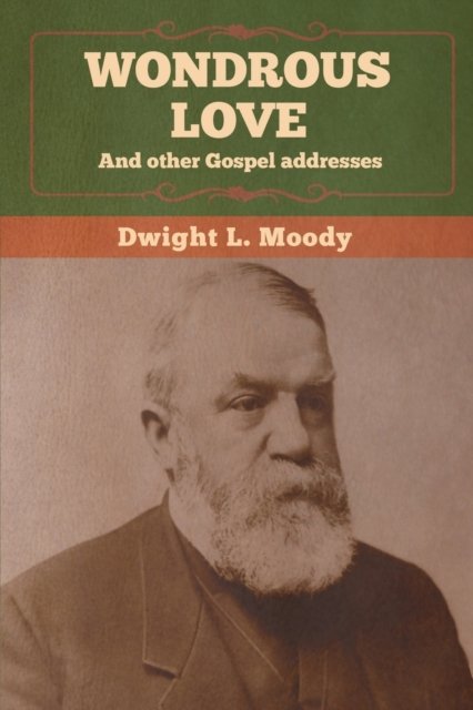Cover for Dwight L Moody · Wondrous Love, and other Gospel addresses (Paperback Bog) (2020)
