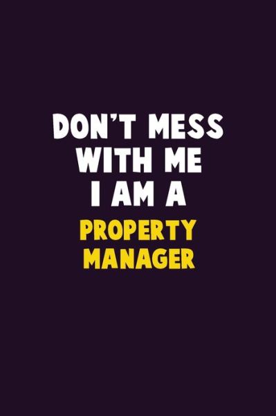 Don't Mess With Me, I Am A Property Manager - Emma Loren - Books - Independently Published - 9781656628398 - January 6, 2020