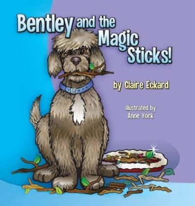 Cover for Claire Eckard · Bentley and the Magic Sticks (Hardcover Book) (2021)