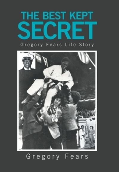 Cover for Gregory Fears · The Best Kept Secret: Gregory Fears Life Story (Hardcover Book) (2020)