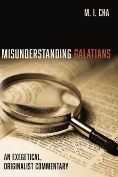 Cover for M I Cha · Misunderstanding Galatians: An Exegetical, Originalist Commentary (Taschenbuch) (2021)