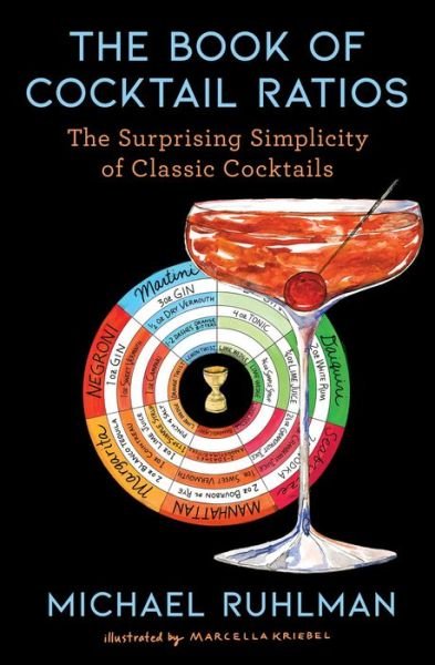 Cover for Michael Ruhlman · The Book of Cocktail Ratios: The Surprising Simplicity of Classic Cocktails - Ruhlman's Ratios (Inbunden Bok) (2023)