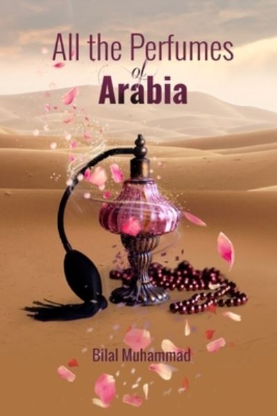 Cover for Bilal Muhammad · All the Perfumes of Arabia (Book) (2019)