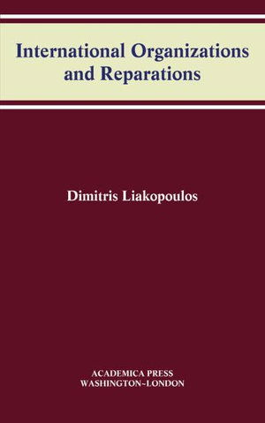 Cover for Dimitris Liakopoulos · International Organizations and Reparations - W. B. Sheridan Law Books (Hardcover Book) (2020)