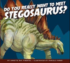 Cover for Annette Bay Pimentel · Do You Really Want to Meet a Stegosaurus? (Book) (2017)