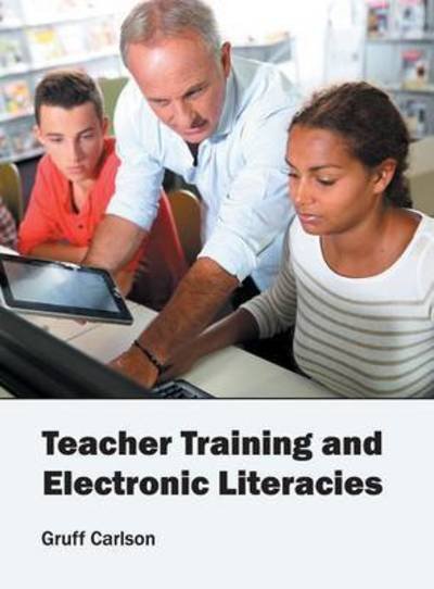 Cover for Gruff Carlson · Teacher Training and Electronic Literacies (Innbunden bok) (2016)