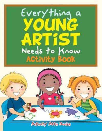 Cover for Activity Attic Books · Everything a Young Artist Needs to Know Activity Book (Paperback Book) (2016)