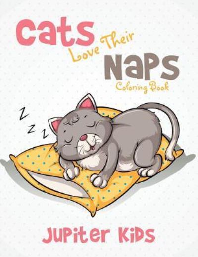 Cover for Jupiter Kids · Cats Love Their Naps Coloring Book (Paperback Book) (2016)