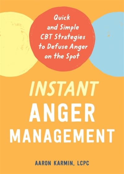 Cover for Aaron Karmin · Instant Anger Management: Quick and Simple CBT Strategies to Defuse Anger on the Spot (Paperback Book) (2021)