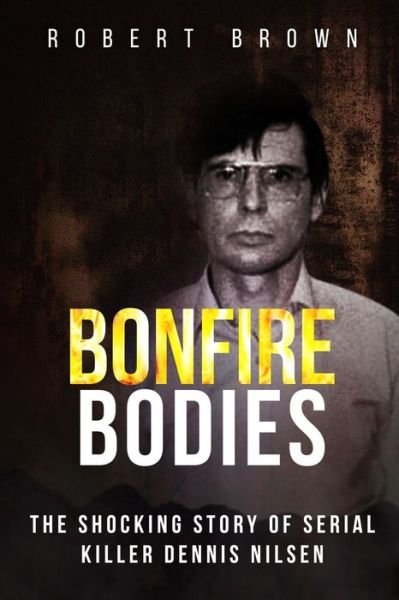 Bonfire Bodies - Robert Brown - Libros - Independently Published - 9781691476398 - 9 de septiembre de 2019