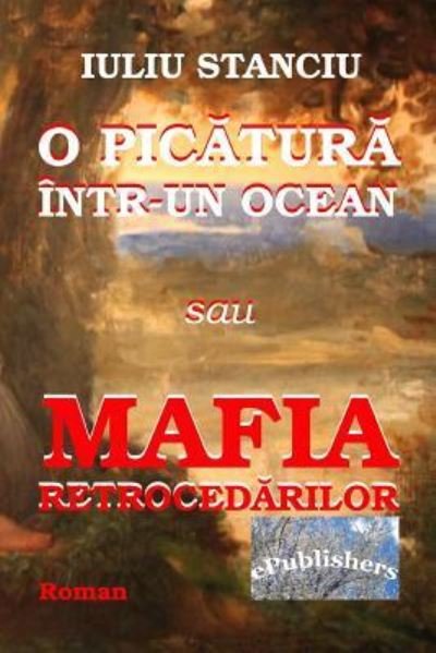 Cover for Iuliu Stanciu · O Picatura Intr-Un Ocean Sau Mafia Retrocedarilor (Pocketbok) (2018)