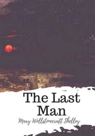 Cover for Mary Wollstonecraft Shelley · The Last Man (Paperback Book) (2018)