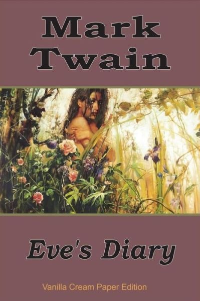 Eve's Diary - Mark Twain - Bücher - Createspace Independent Publishing Platf - 9781721827398 - 24. Juni 2018