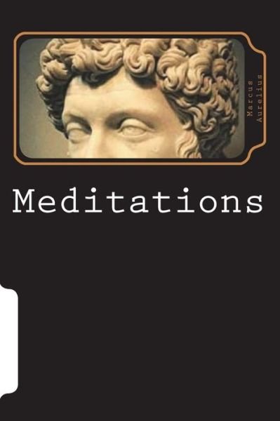 Meditations - Marcus Aurelius - Livros - Createspace Independent Publishing Platf - 9781722200398 - 5 de julho de 2018