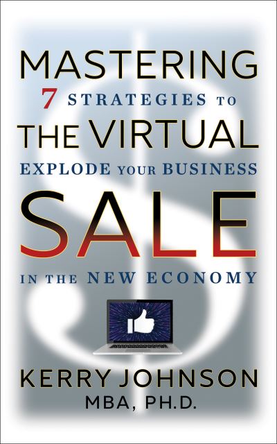 Mastering the Virtual Sale: 7 Strategies to Explode Your Business in the New Economy - Kerry Johnson - Books - G&D Media - 9781722510398 - December 2, 2021