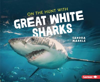 Cover for Sandra Markle · On the Hunt with Great White Sharks - Ultimate Predators (Paperback Book) (2022)