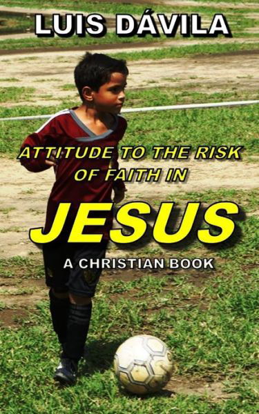 Attitude to the Risk of Faith in Jesus - D - Livros - Independently Published - 9781731305398 - 14 de novembro de 2018