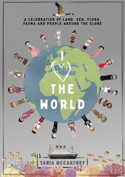 I Love the World - Tania McCartney - Książki - Hardie Grant Books - 9781741177398 - 16 lutego 2021