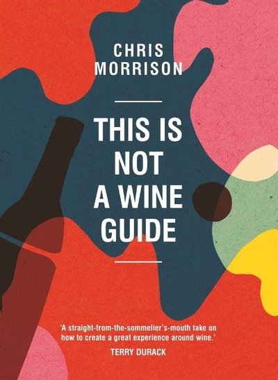 Cover for Chris Morrison · This Is Not a Wine Guide (Hardcover Book) (2017)