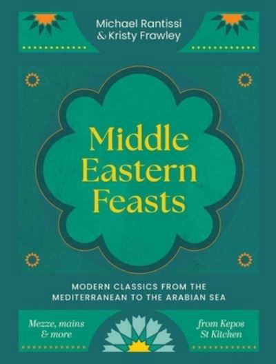 Cover for Michael Rantissi · Middle Eastern Feasts: Modern classics from the Mediterranean to the Arabian Sea (Hardcover Book) (2025)