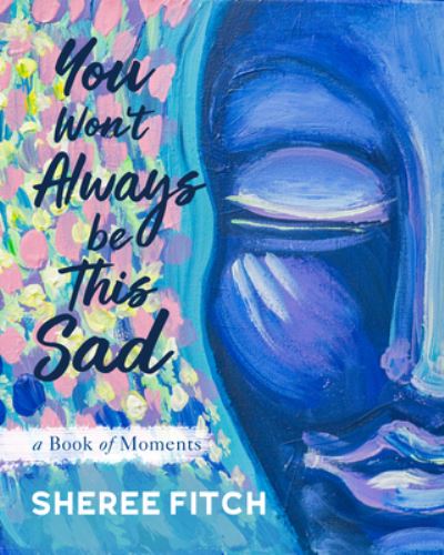 You Won't Always Be This Sad - Sheree Fitch - Kirjat - Nimbus Publishing, Limited - 9781771088398 - tiistai 5. marraskuuta 2019