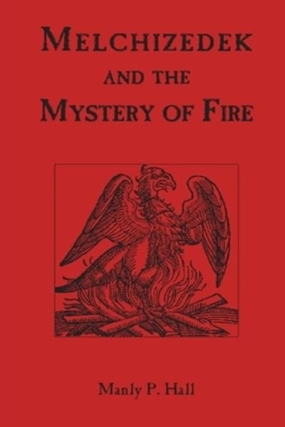 Cover for Manly P. Hall · Melchizedek and the Mystery of Fire (Bog) (2022)