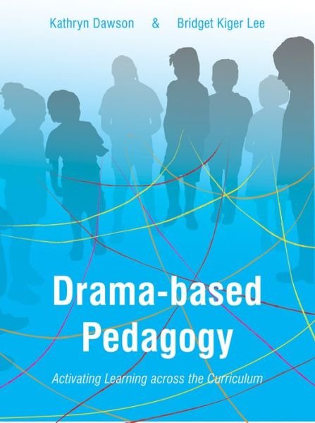 Cover for Dawson, Katie (The University of Texas at Austin, USA) · Drama-based Pedagogy: Activating Learning Across the Curriculum (Taschenbuch) (2018)