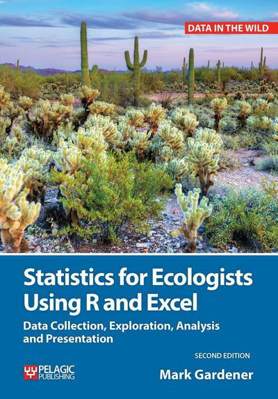 Statistics for Ecologists Using R and Excel: Data Collection, Exploration, Analysis and Presentation - Data in the Wild - Mark Gardener - Książki - Pelagic Publishing - 9781784271398 - 9 stycznia 2017