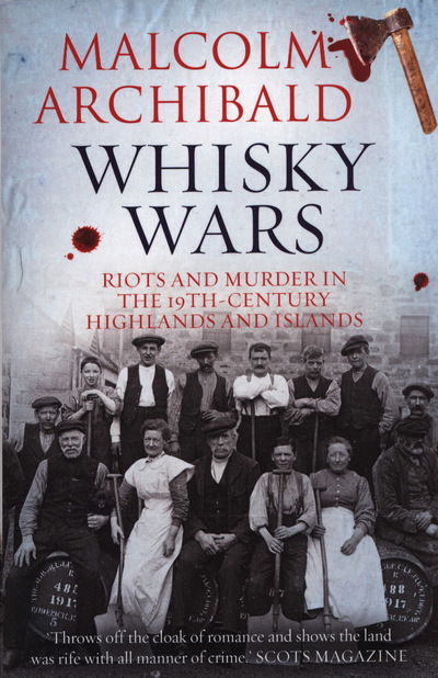 Cover for Malcolm Archibald · Whisky Wars: Riots and Murder in the 19th century Highlands and Islands (Paperback Book) [2nd edition] (2019)