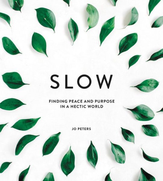 Cover for Jo Peters · Slow: Finding Peace and Purpose in a Hectic World (Hardcover Book) (2018)