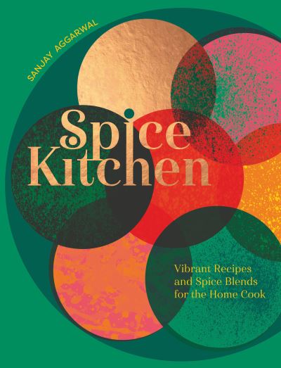 Cover for Sanjay Aggarwal · Spice Kitchen: Vibrant Recipes And Spice Blends For The Home Cook (Hardcover Book) (2023)