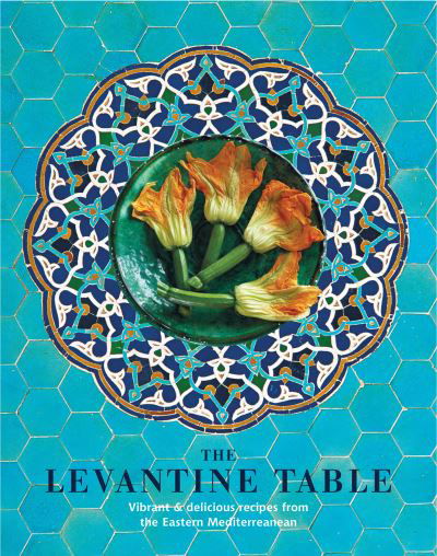 Cover for Ghillie Basan · The Levantine Table: Vibrant and Delicious Recipes from the Eastern Mediterreanean and Beyond (Hardcover bog) (2022)
