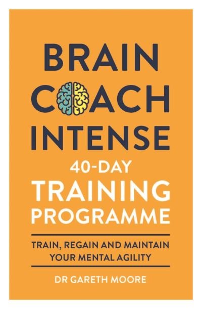 Brain Coach Intense: 40-Day Training Programme - Gareth Moore - Bøger - Michael O'Mara Books Ltd - 9781789292398 - 31. december 2020